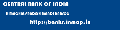 CENTRAL BANK OF INDIA  HIMACHAL PRADESH MANDI KARSOG   banks information 
